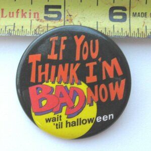 If You Think I'm Bad Now Wait "Til Halloween Pinback Button